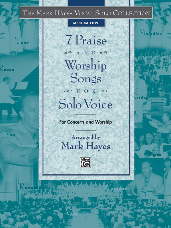 The Mark Hayes Vocal Solo Collection: 7 Praise And Worship Songs For Solo Voice For Concerts And Worship Book