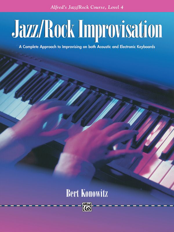 Alfred's Basic Jazz/Rock Course: Improvisation, Level 4 A Complete Approach To Improvising On Both Acoustic And Electronic Keyboards Book