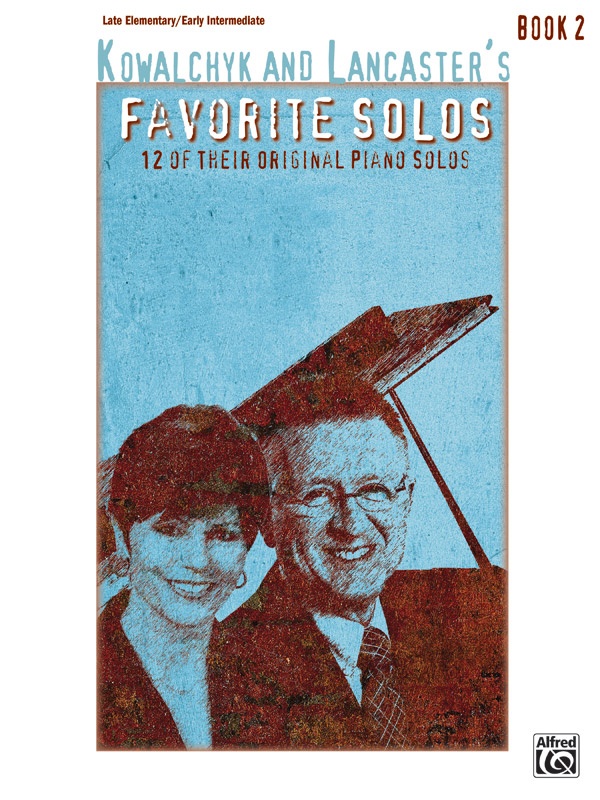 Kowalchyk And Lancaster's Favorite Solos, Book 2 12 Of Their Original Piano Solos Book