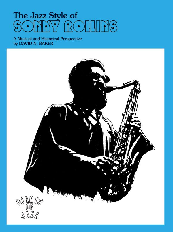 The Jazz Style Of Sonny Rollins (Tenor Saxophone) A Musical And Historical Perspective Book