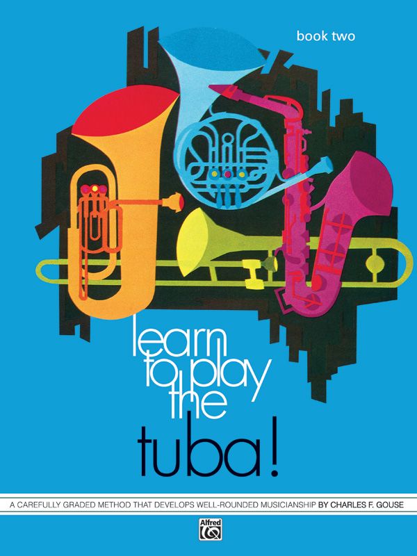 Learn To Play Tuba! Book 2 A Carefully Graded Method That Develops Well-Rounded Musicianship Book