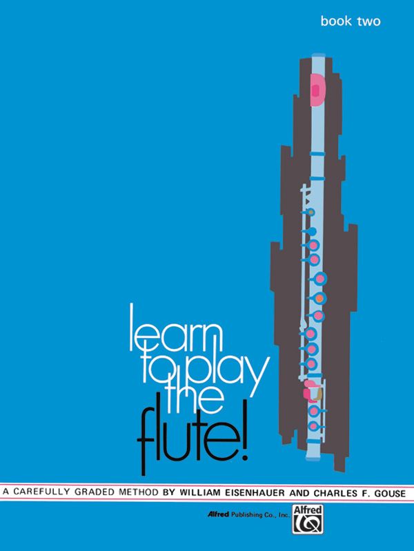 Learn To Play The Flute! Book 2 A Carefully Graded Method That Develops Well-Rounded Musicianship Book