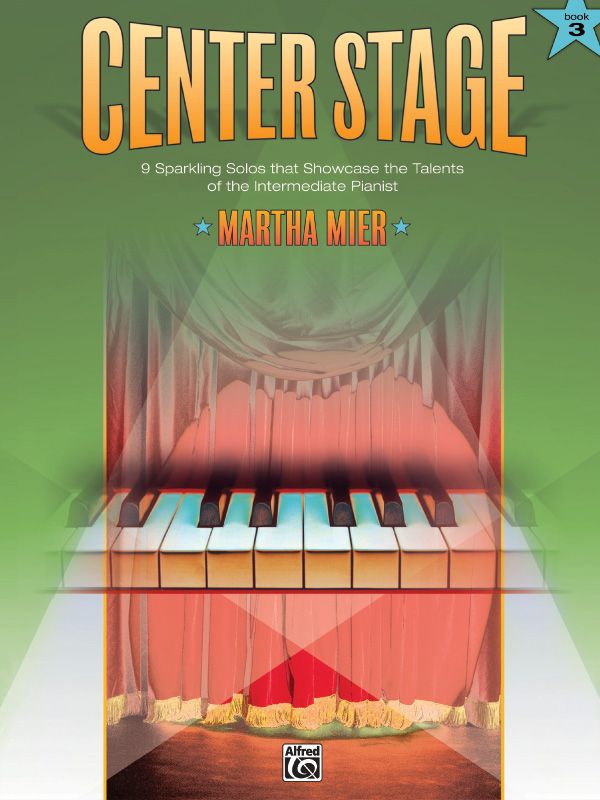 Center Stage, Book 3 9 Sparkling Solos That Showcase The Talents Of The Intermediate Pianist Book