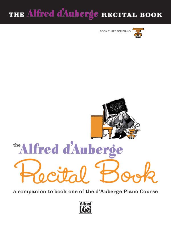 Alfred D'auberge Piano Course: Recital Book 3 A Companion To Book Three Of The D'auberge Piano Course Book