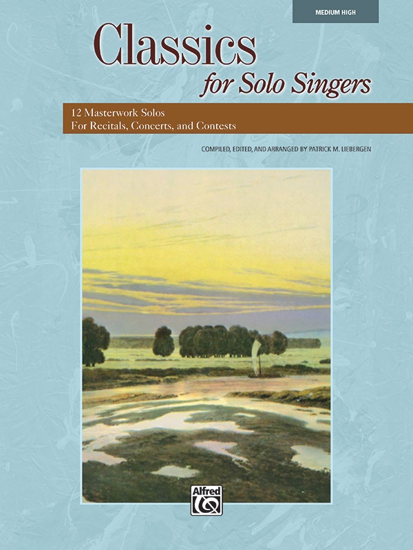 Classics For Solo Singers 12 Masterwork Solos For Recitals, Concerts, And Contests Book