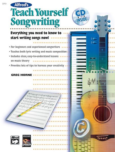 Alfred's Teach Yourself Songwriting Everything You Need To Know To Start Writing Songs Now! Book & Cd