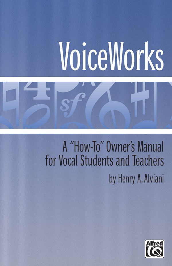 Voiceworks A "How-To" Owner's Manual For Vocal Students And Teachers Book