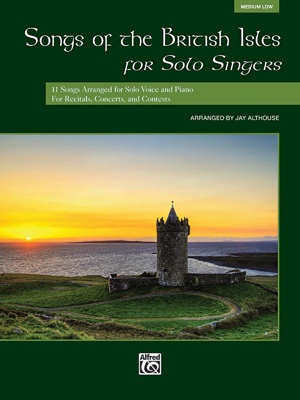 Songs Of The British Isles For Solo Singers 11 Songs Arranged For Solo Voice And Piano For Recitals, Concerts, And Contests Book