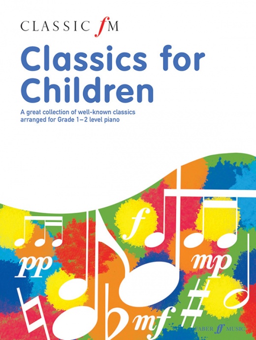 Classic FM: Classics for Children - A Great Collection of Well-Known Classics Arranged for Grade 1-2 Level Piano
