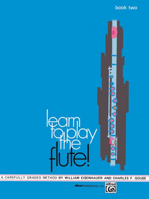 Learn to Play the Flute! Book 2: A Carefully Graded Method for Well-Rounded Musicianship