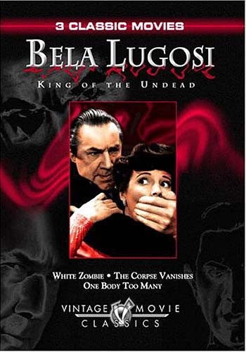Bela Lugosi - King Of The Undead (White Zombie / The Corpse Vanishes / One Body Too Many)
