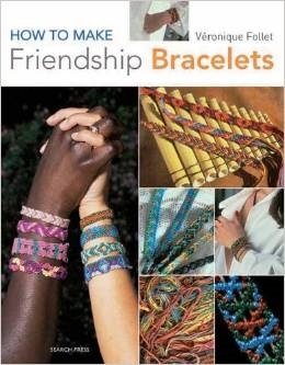 How To Make Friendship Bracelets - Veronique Follet
