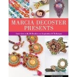 Marcia Decoster Presents - Interviews With 30 Beaders On Inspiration & Technique