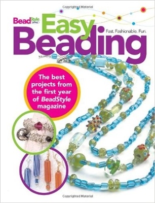 Easy Beading: The Best Projects From The First Year Of Beadstyle Magazine