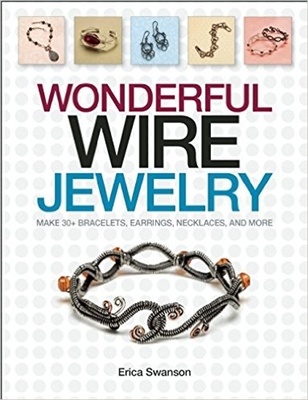 Wonderful Wire Jewelry: Make 30+ Bracelets, Earrings, Necklaces, And More - Erics Swanson