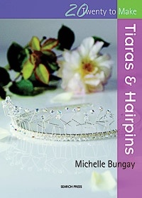 Twenty To Make - Tiaras & Hairpins by Michelle Bungay