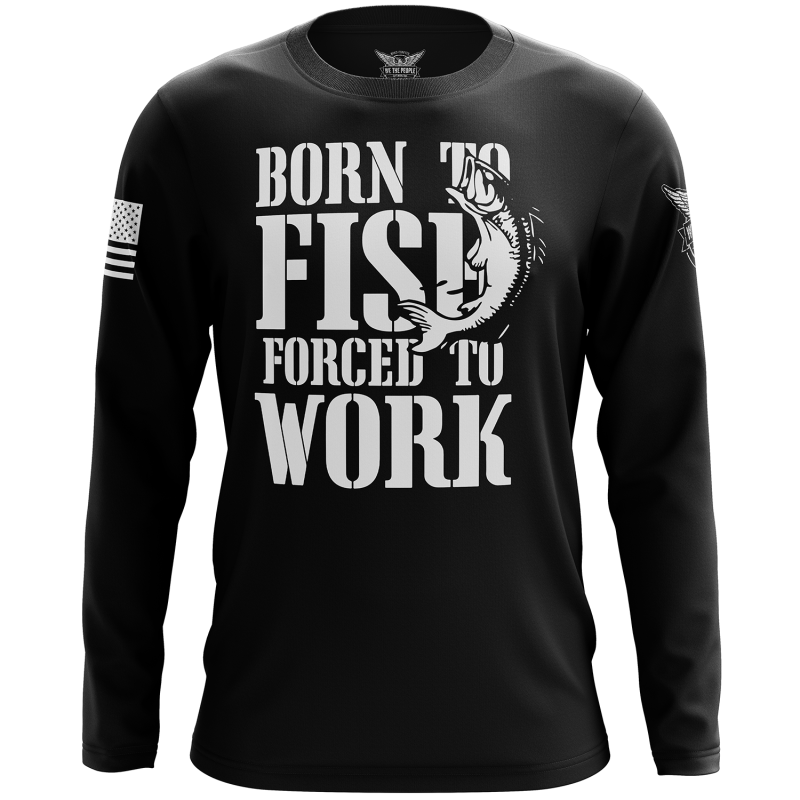 Born To Fish Forced To Work Long Sleeve Shirt